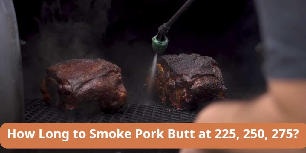 how long to smoke pork butt at 225, 250, 275